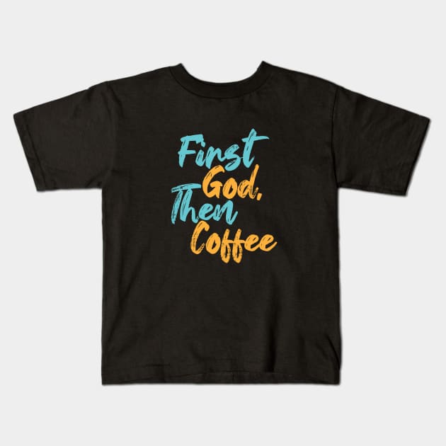 First God Then Coffee Kids T-Shirt by Commykaze